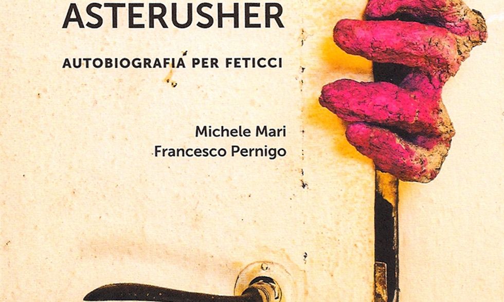 Asterusher, l'autobiografia per feticci di Michele Mari