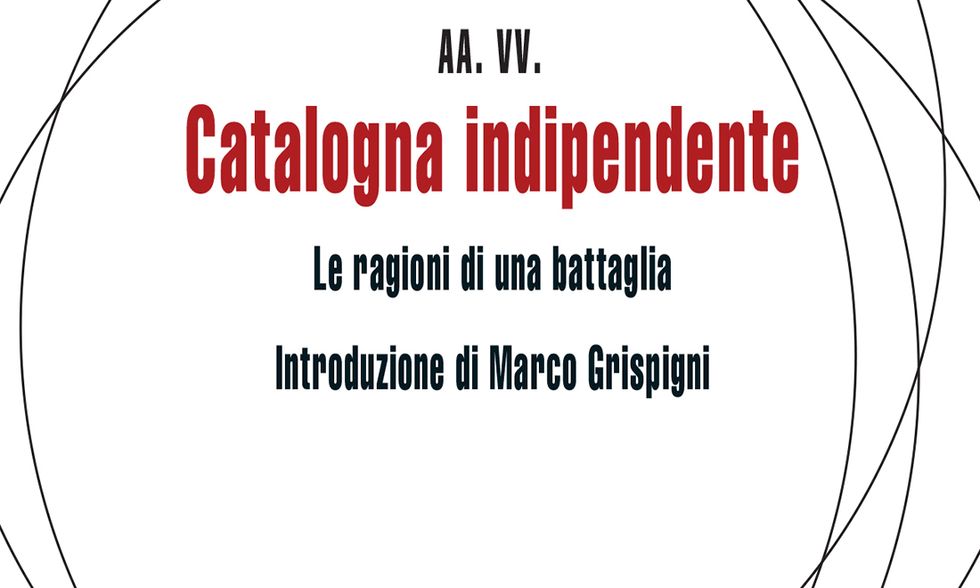 Catalogna indipendente. Le ragioni di una battaglia AA. VV. Introduzione di Marco Grispigni