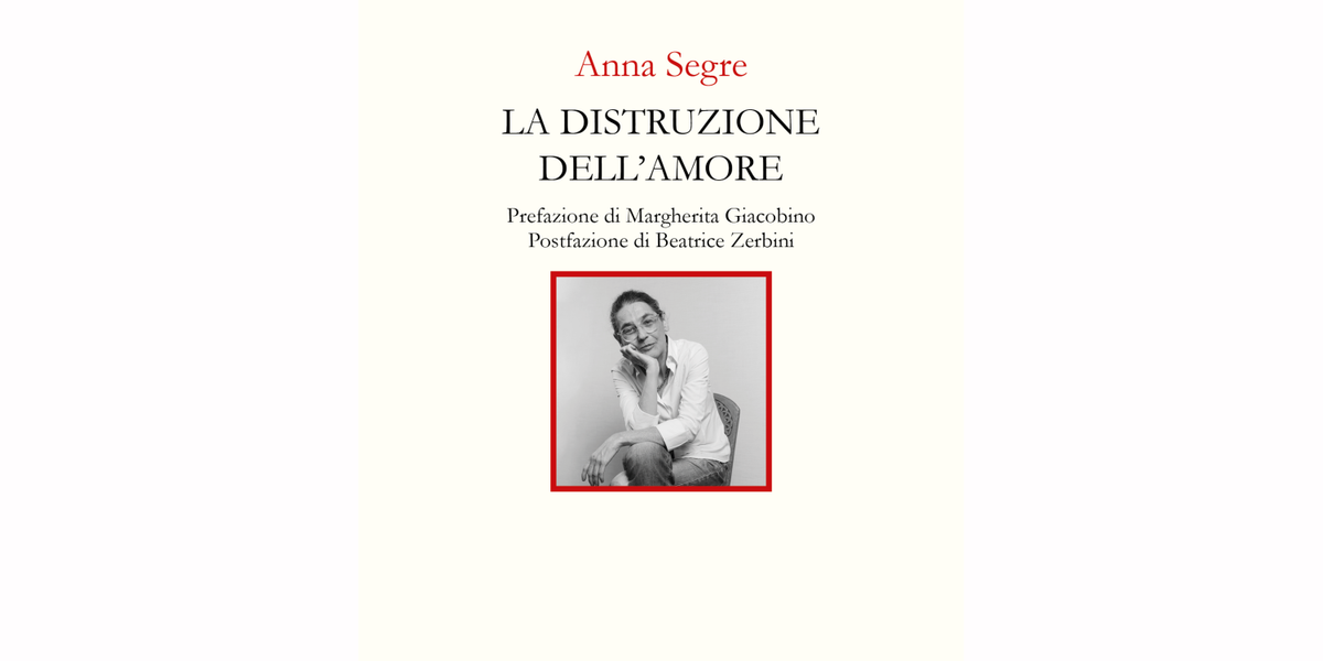 L'amore da donna a donna raccontato da Anna Segre nella sua raccolta: «La distruzione dell'amore»