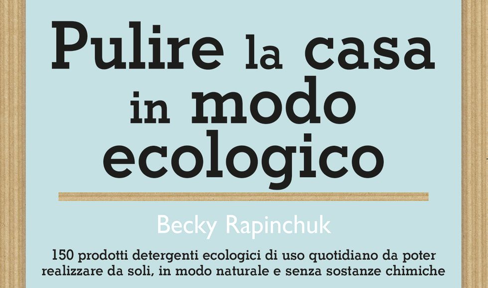 Pulire la casa in modo ecologico di Becky Rapinchuck