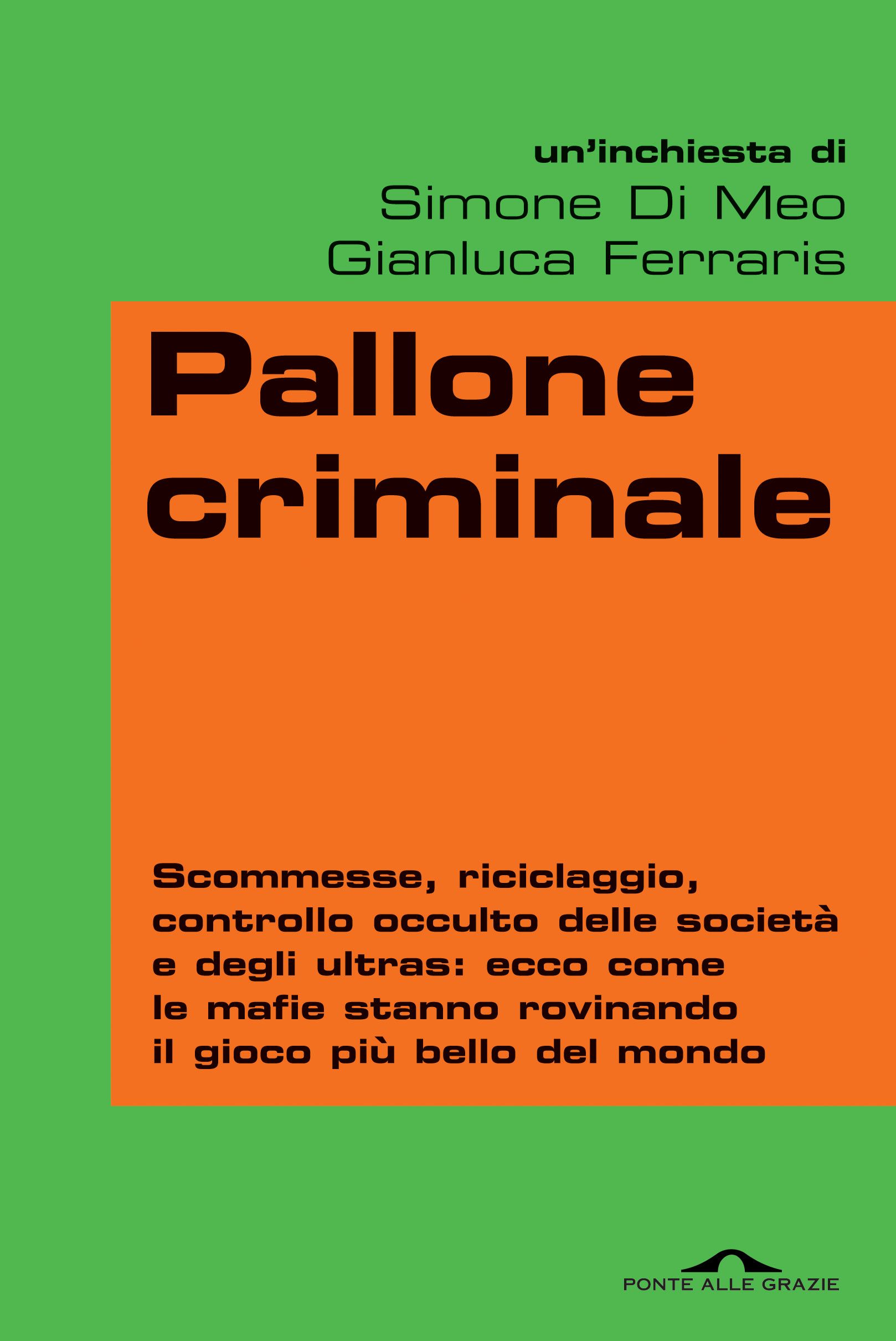 Pallone criminale: e il calcioscommesse non ha più segreti
