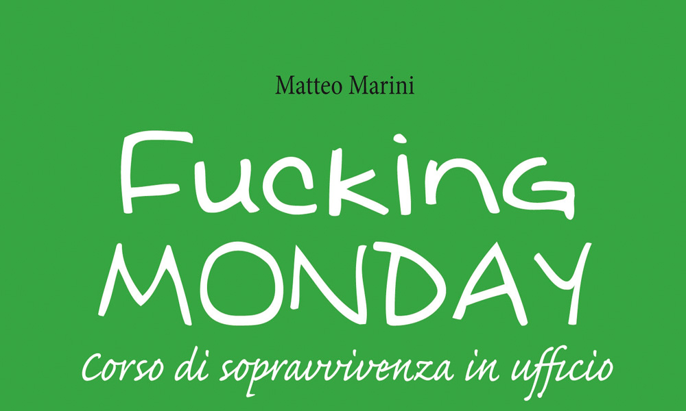 Matteo Marini, ‘Fucking monday’: corso di sopravvivenza in ufficio