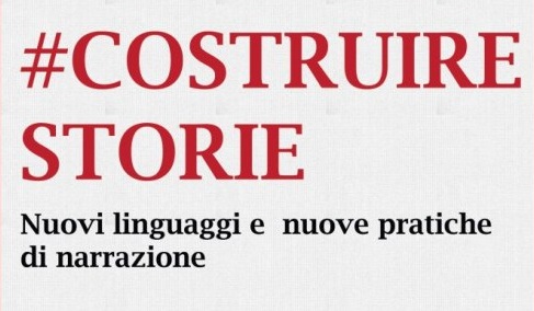#CostruireStorie. Nuovi linguaggi e nuove pratiche di narrazione