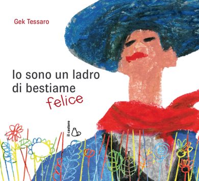 Gek Tessaro, “Io sono un ladro di bestiame felice”. Ovvero, un libro sulla creatività