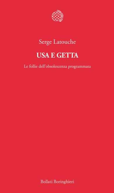 Serge Latouche, “Usa e getta”: anatomia delle cose guaste