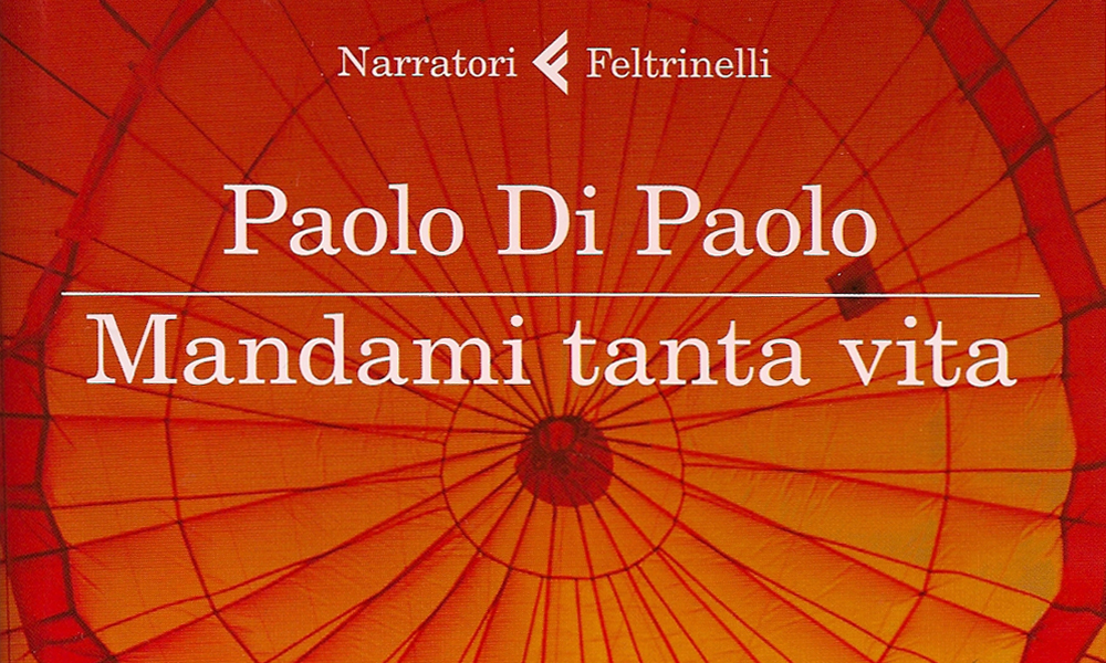 Paolo Di Paolo, “Mandami tanta vita” Paolo Di Paolo, “Mandami tanta vita”