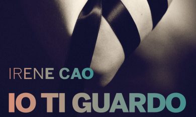 ‘Io ti guardo’ di Irene Cao, amore e passione che inchiodano
