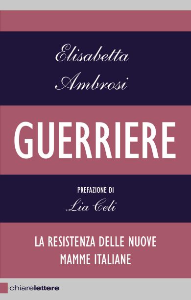 Elisabetta Ambrosi, “Guerriere”: la resistenza delle nuove mamme