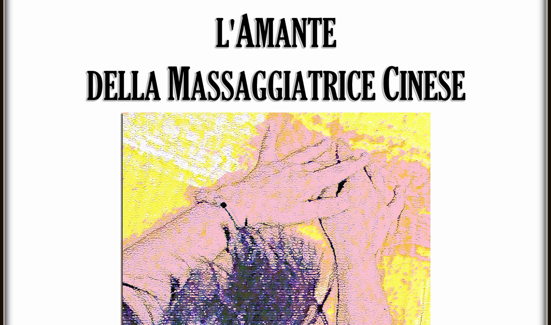 ‘L’amante della massaggiatrice cinese’ di Rosa Santoro. La recensione ‘L’amante della massaggiatrice cinese’ di Rosa Santoro. La recensione