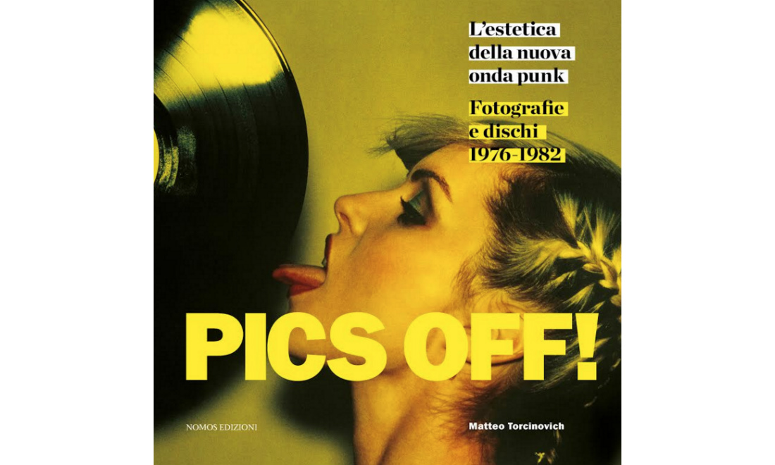 Matteo Torcinovich, Pics Off!: l’estetica della punk new wave Matteo Torcinovich, Pics Off!: l’estetica della punk new wave