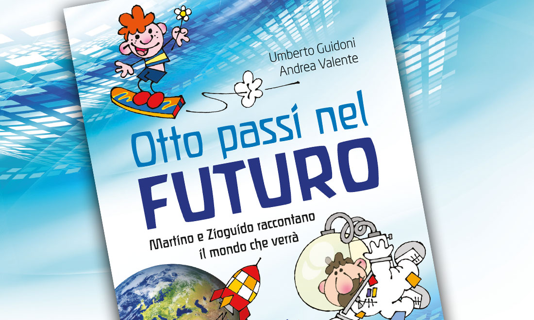 ‘Otto passi nel futuro’ con Umberto Guidoni e Andrea Valente ‘Otto passi nel futuro’ con Umberto Guidoni e Andrea Valente