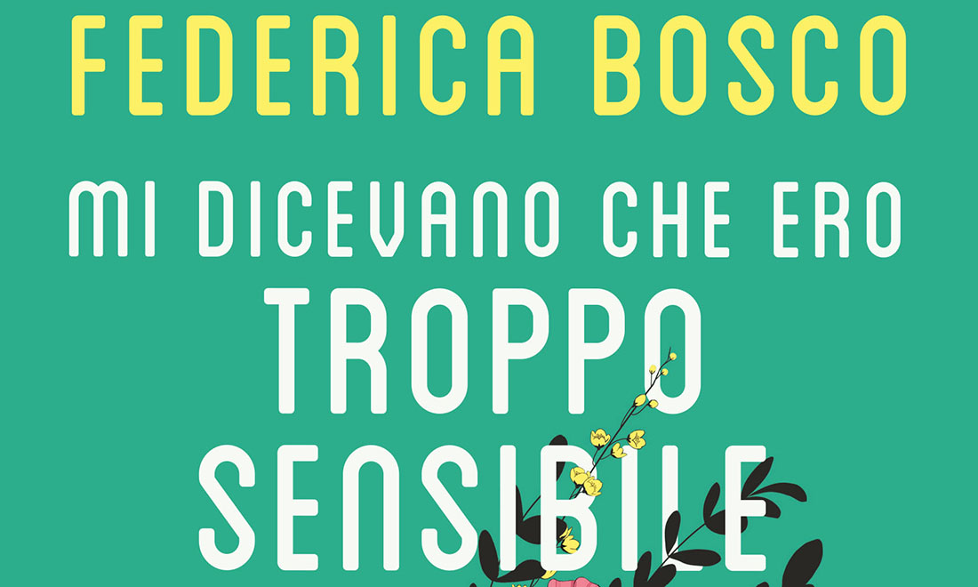 ‘Mi dicevano che ero troppo sensibile’ di Federica Bosco. L’intervista