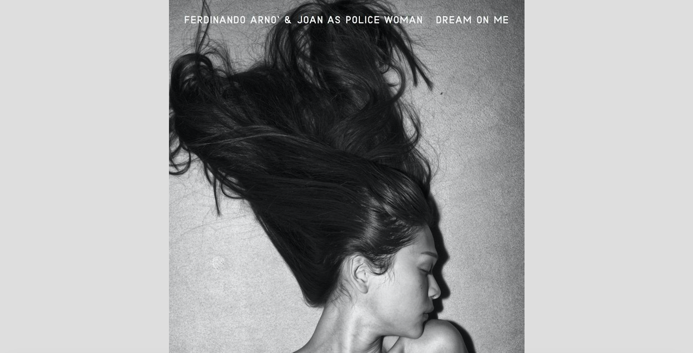 Ferdinando Arnò & Joan As Police Woman, Dream on me: il lato sexy del pop