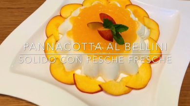 Cuciniamo insieme: panna cotta al Bellini solido e pesche fresche