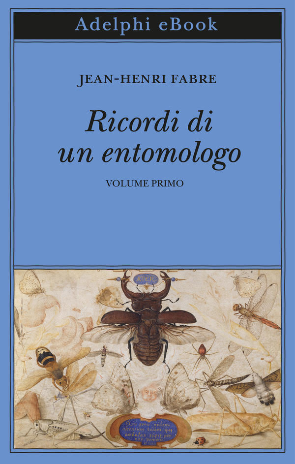 Jean-Henri Fabre, l’entomologo 
che portò gli insetti fuori dai musei
