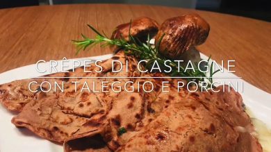 Cuciniamo insieme: crepes di castagne con Taleggio e porcini