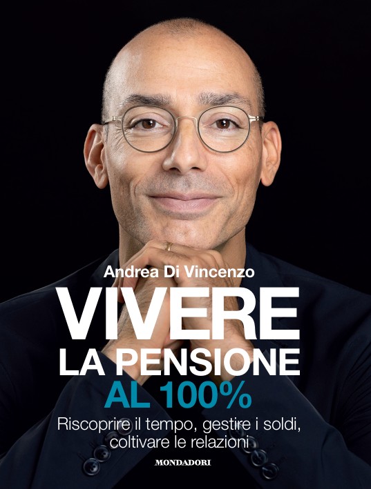 Vivere la Pensione al 100%: in libreria il libro di Andrea Di Vincenzo che racconta la pensione dalla voce di chi la vive Vivere la Pensione al 100%: in libreria il libro di Andrea Di Vincenzo che racconta la pensione dalla voce di chi la vive
